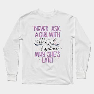 Copy of Never ask a girl with winged eyeliner why she’s late! // pink Long Sleeve T-Shirt